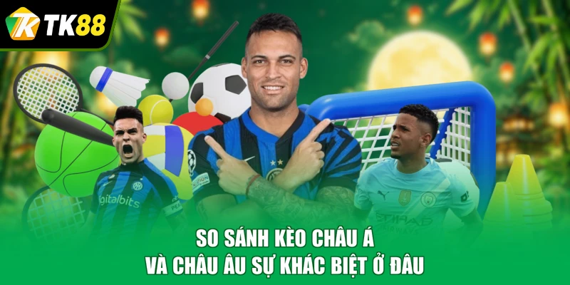 so sánh kèo châu Á và châu Âu
