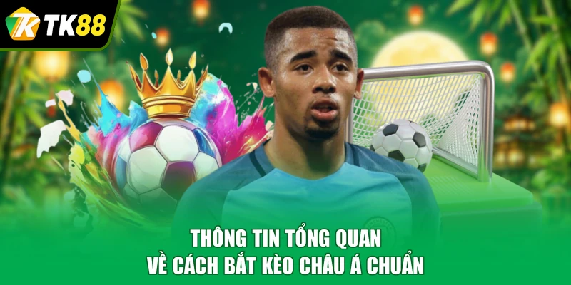 Thông tin tổng quan về cách bắt kèo châu Á chuẩn
