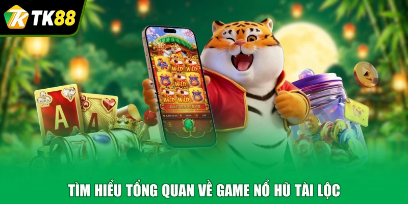 Tìm hiểu tổng quan về game nổ hũ tài lộc